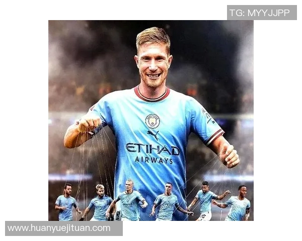 德布劳内：足球场上的魔术师如何改变比赛的格局与未来发展潜力分析